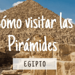 Consejos para Visitar las Pirámides de Egipto Consejos para Visitar las Pirámides de Egipto